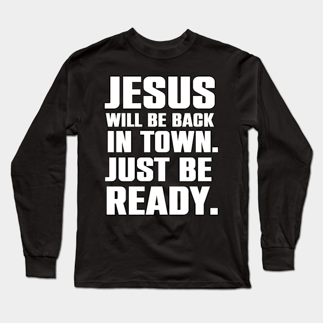 Jesus Will Be Back In Town Christian Humor Gift Long Sleeve T-Shirt by Merchweaver